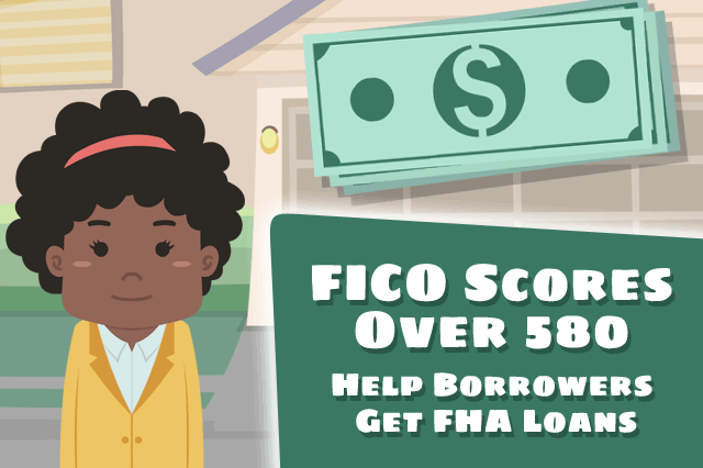 FICO Scores Over 580 Help Borrowers Qualify For FHA Loans