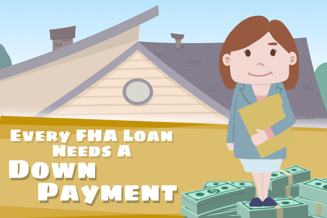 Every FHA Loan Needs a Down Payment